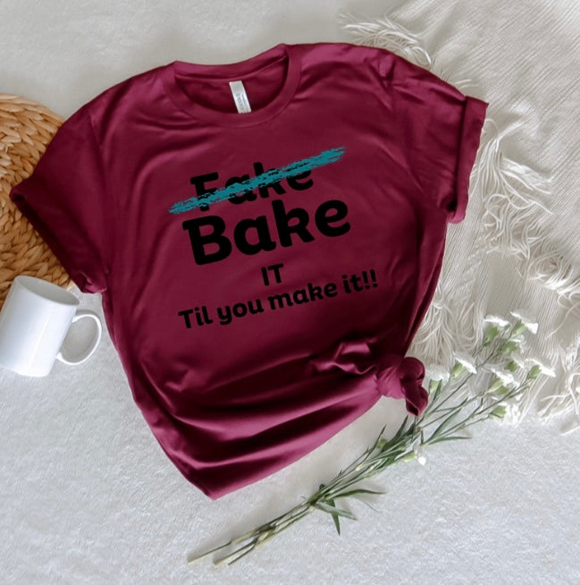 Bake it til you make it (Teal) T-Shirt